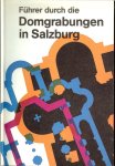 Kovacsovics, Wilfried K. und  Fritz Moosleitner. mit ein Vorwort  von A. Rohrmoser - Führer durch die Domgrabungen in Salzburg : 2000 Jahre Baugeschichte im Zentrum der Stadt Salzburg