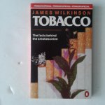 Wilkinson, James - Tobacco ; The Facts Behind the Smokescreen