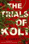 M. R. Carey - The Trials of Koli The Rampart Trilogy, Book 2