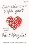Bart Moeyaert - Dat alles over liefde gaat De mooiste gedichten van Bart Moeyaert gekozen door Ester Naomi Perquin Bart Moeyaert - Dat alles over liefde gaat De mooiste gedichten van Bart Moeyaert gekozen door Ester Naomi Perquin