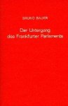 Bauer, Bruno. - Der Untergang des Frankfurter Parlaments : Geschichte der deutschen konstituierenden Nationalversammlung.