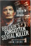 John Lucas 135640 - Britain's Forgotten Serial Killer The terror of the axeman