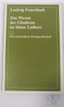 FEUERBACH, L. - Das Wesen des Glaubens im Sinne Luthers. Ein Beitrag zum Wesen des Christentums.