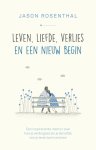 Jason B. Rosenthal - Leven, liefde, verlies en een nieuw begin