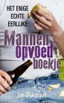 Jan Dijkgraaf - Het enige echte eerlijke mannenopvoedboekje