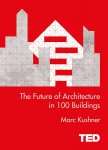 Mark Kushner 194421 - Ted series: future of architecture in 100 buildings