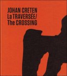 Colin Lemoine ; Johan Creten; translation : Patrick Lennon - Johan Creten La TRAVERSEE / The CROSSING.