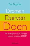 Ben Tiggelaar - Dromen, durven, doen het managen van de lastigste persoon op aarde: jezelf