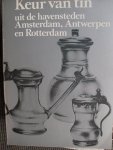 Dufour, I. / B.Dubbe/ Drs.G.Th.H.C.Pieck / ed. - Keur van Tin.  - uit de havensteden Amsterdam, Antwerpen en Rotterdam