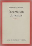 Jean-Claude Renard - Incantation du temps : poèmes