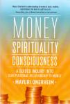 Onerheim, Mayuri (ds1248) - Money Spirituality Consciousness A guided inquiry into our personal relationship to money