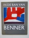BENNER, GERRIT - In de ban van Benner, overzichtstentoonstelling van schilderijen, gouaches en tekeningen,
