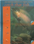 Peter Gathercole 74775 - Catch That Fish The Essential Guide to Fly Fishing Tactics