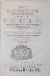 Laer, Reynardus toe - 3 delen - Het H. Euangelium beschreven door Lucas, naar het oogmerk en in deszelfs zamenhang verklaart, / door Reynardus toe Laer
