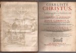 BYNÆUS, ANTONIUS - Gekruiste Christus, ofte Verklaringe over de geschiedenisse van het lyden, sterven, en begraven van onsen Heere en Saligmaker Jesus Christus, volgens overeenstemming der Evangelisten. / Uyt Joodsche, Romeynsche, en andere oudtheden opgeheldert door A