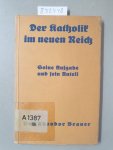 Brauer, Theodor: - Der Katholik im neuen Reich. Seine Aufgabe und sein Anteil :