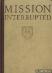 Helsdingen, dr. W.H. van (editor) - Mission Interrupted: The Dutch in the East Indies and their work in the XXth Century