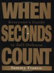 Franco, Sammy: - When Seconds Count: Everyone's Guide to Self-Defense
