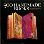 - 500 Handmade Books Inspiring Interpretations of a Timeless Form