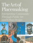 Ronald Lee Fleming - The Art of Placemaking Interpreting Community Through Public Art and Urban Design