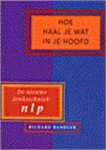 Bandler, Richard - Hoe haal je wat in je hoofd. De nieuwe denktechniek: NLP.