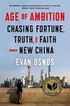 Osnos, Evan - Age of Ambition Chasing Fortune, Truth, and Faith in the New China