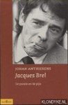 Anthierens, Johan - Jacques Brel. De passie en de pijn