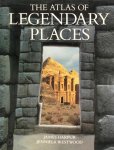 James Harpur, Jennifer Westwood - The Atlas of Legendary Places