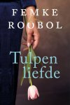 Roobol, Femke - Roobol, Femke-Tulpenliefde (nieuw)