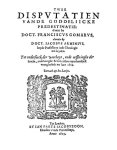 Gomarus, Fransiscus; Arminius, Jacobus - Twee disputatiën vande Goddelijcke predestinatie: d'eene by Doct. Franciscus Gomaris, d'ander by Doct. Jacobus Arminius, beyde Professoren inde Theologie tot Leyden. Tot onderzoeck der waerheyt, ende oeffeninghe der teucht, inde hooghe Schole aldaer