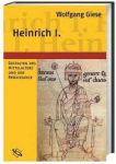 Giese, Wolfgang - HEINRICH I. -  Begründer der ottonischen Herrschaft