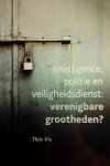Vis , Thijs . [ isbn 9789090267838 ] - Intelligence , Politie en Veiligheidsdienst . ( Verenigbare grootheden . ) en van intelligence in de context van de opsporing van zware, georganiseerde criminaliteit en terrorisme verloopt niet zonder problemen. Intelligence stelt nieuwe en hoge -