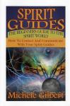 Gilbert, Michele - Spirit Guides / The Beginners Guide to the Spirit World: How to Contact and Communicate With Your Spirit Guides