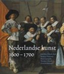 Filedt Kok, Jan Piet, Reinier Baarsen, Bart Cornelis, Wouter Kloek, Frits Scholten: - Nederlandse kunst 1600-1700.