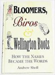 Sholl, Andrew - Bloomers, biros & Wellington boots. How the names became words