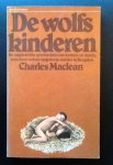 Maclean, Ch. - De wolfskinderen. De ongelofelijke geschiedenis van Kamala en Amala, twee door wolven opgevoede meisjes in Bengalen.