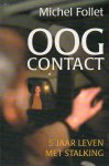 Follet, Michel - Oogcontact / 5 jaar leven met stalking