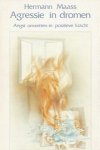 Maass, Hermann - Agressie in dromen. Angst omzetten in positieve krachten.
