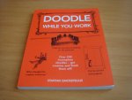 Gnosspelius, Steffan - Doodle While You Work - Over 200 incomplete doodles, get creative and finish them off Gnosspelius, Steffan - Doodle While You Work - Over 200 incomplete doodles, get creative and finish them off