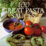 Sally Griffiths - 100 Great Pasta Sauces Sally Griffiths - 100 Great Pasta Sauces