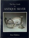 Peter Waldron - The Price Guide to Antique Silver