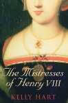 Kelly Hart - The Mistresses of Henry VIII