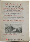 Curtenius, Petrus - Moses Laatste Zegen, Dood en Begraavenis. Met eenige daar toe betreklyke Stoffen Verklaard en Betoogd in XXV Verhandelingen over Deuteron. XXXIII en XXXIV. Gen. XLIX: 5-7, Exod. XXXIII: 18-23, Exod. XXXIV: 29-35, 2 Cor. III: 18, en Jud. vers 9.