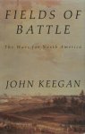 John Keegan 20253 - Fields of Battle The Wars for North America