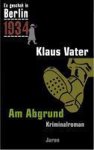 Klaus Vater - Es geschah in Berlin 1934. Am Abgrund