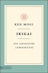 Ken 'Ichirō Mogi - Ikigai Die Japanische Lebenskunst