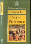 Mayle, Peter .. Vertaald door Annelies Hazenberg  met omslagontwerp  .. ADM International bv, Amsterdam. - Toujours Provence  .. Schrijvers over de wereld serie ..