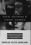 DOUGLAS KEITH (DEPARTMENT OF PSYCHOLOGY AND ANIMAL BEHAVIOR,  Department of Psychology and Animal Behavior, Bucknell University, Lewisburg, Pennsylvania) Candland - Feral Children and Clever Animals