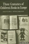 Hürlimann, Bettina - Three Centuries of Children's Books in Europe