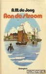 Jong, A.M. de - Aan de stroom